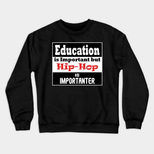 Education is Important - but HIP-HOP is Importanter Crewneck Sweatshirt